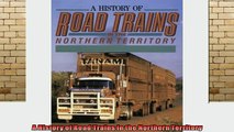 DOWNLOAD FREE Ebooks  A History of Road Trains in the Northern Territory Full Ebook Online Free