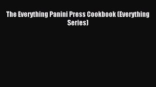 Read The Everything Panini Press Cookbook (Everything Series) Ebook Free