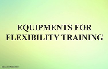 Flexibility training and the equipment you will need