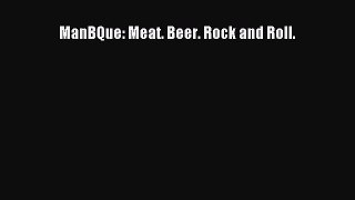Read ManBQue: Meat. Beer. Rock and Roll. Ebook Free