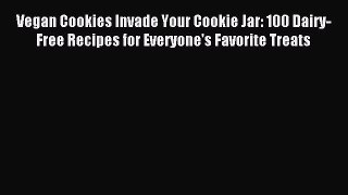 Download Vegan Cookies Invade Your Cookie Jar: 100 Dairy-Free Recipes for Everyone's Favorite