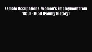 [PDF] Female Occupations: Women's Employment from 1850 - 1950 (Family History) Read Online