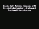 Read Creating Highly Motivating Classrooms for All Students: A Schoolwide Approach to Powerful