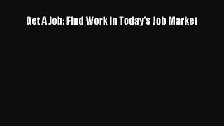 [PDF] Get A Job: Find Work In Today's Job Market Read Online