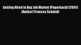 [PDF] Getting Hired in Any Job Market [Paperback] [2001] (Author) Frances Schmidt Read Online