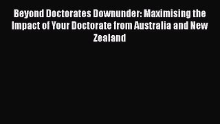 Read Beyond Doctorates Downunder: Maximising the Impact of Your Doctorate from Australia and