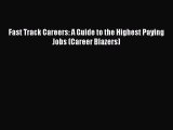 [PDF] Fast Track Careers: A Guide to the Highest Paying Jobs (Career Blazers) Read Online