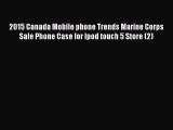 Read 2015 Canada Mobile phone Trends Marine Corps Sale Phone Case for Ipod touch 5 Store (2)