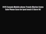 Read 2015 Canada Mobile phone Trends Marine Corps Sale Phone Case for Ipod touch 5 Store (4)