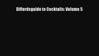 Read Books Diffordsguide to Cocktails: Volume 5 E-Book Free