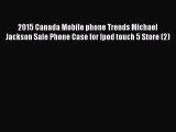 Read 2015 Canada Mobile phone Trends Michael Jackson Sale Phone Case for Ipod touch 5 Store