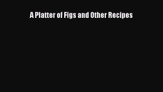 Read Books A Platter of Figs and Other Recipes E-Book Free