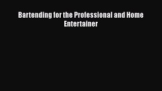 Read Books Bartending for the Professional and Home Entertainer E-Book Free