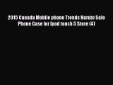Download 2015 Canada Mobile phone Trends Naruto Sale Phone Case for Ipod touch 5 Store (4)