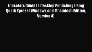 Read Educators Guide to Desktop Publishing Using Quark Xpress (Windows and Macintosh Edition