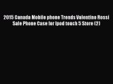 Read 2015 Canada Mobile phone Trends Valentino Rossi Sale Phone Case for Ipod touch 5 Store