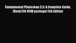 Download Fundamental Photoshop 5.5: A Complete Guide (Book/CD-ROM package) 5th Edition PDF