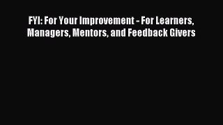 Read FYI: For Your Improvement - For Learners Managers Mentors and Feedback Givers Ebook Free