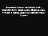 Read Homemade Liqueurs and Infused Spirits: Innovative Flavor Combinations Plus Homemade Versions