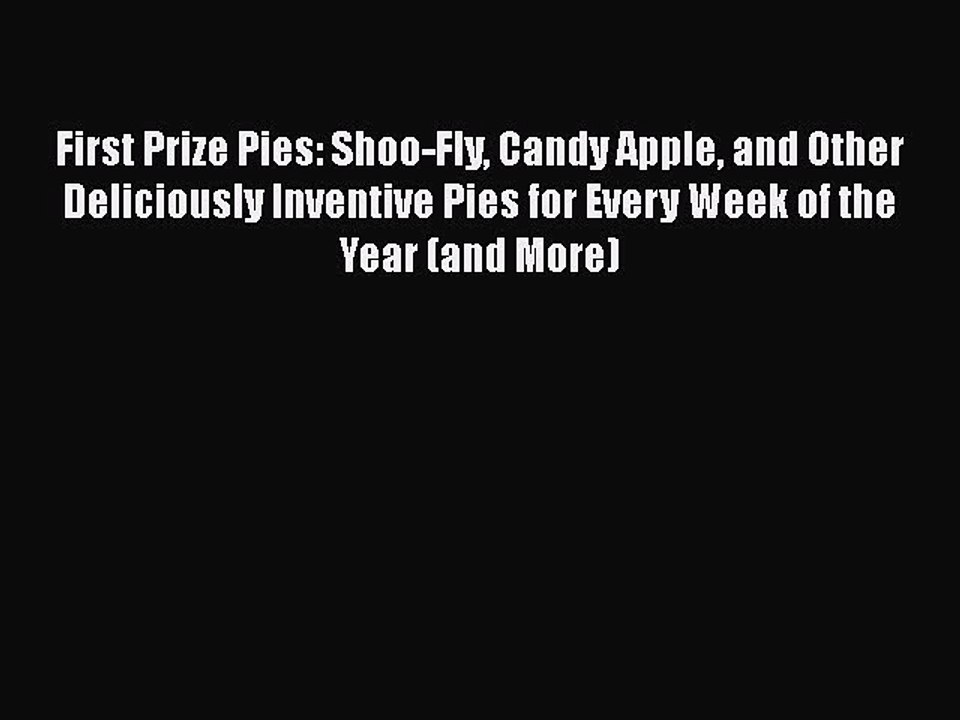 Read Books First Prize Pies: Shoo-Fly Candy Apple and Other Deliciously Inventive Pies for