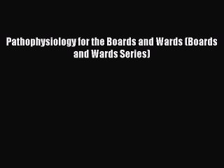 Read Book Pathophysiology for the Boards and Wards (Boards and Wards Series) ebook textbooks