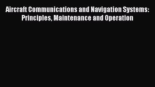 Read Book Aircraft Communications and Navigation Systems: Principles Maintenance and Operation