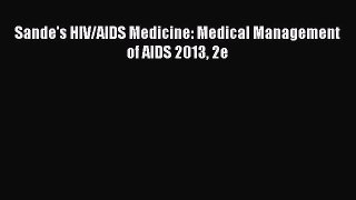 Read Book Sande's HIV/AIDS Medicine: Medical Management of AIDS 2013 2e ebook textbooks