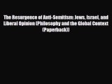 Read Books The Resurgence of Anti-Semitism: Jews Israel and Liberal Opinion (Philosophy and