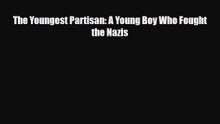 Read Books The Youngest Partisan: A Young Boy Who Fought the Nazis Ebook PDF