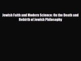 Read Books Jewish Faith and Modern Science: On the Death and Rebirth of Jewish Philosophy ebook