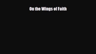 Read Books On the Wings of Faith E-Book Free