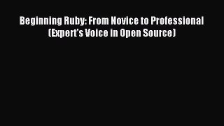 Read Beginning Ruby: From Novice to Professional (Expert's Voice in Open Source) Ebook Free