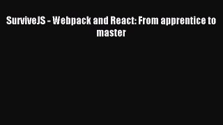 Read SurviveJS - Webpack and React: From apprentice to master PDF Free