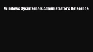 Download Windows Sysinternals Administrator's Reference PDF Online