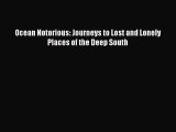 Read Books Ocean Notorious: Journeys to Lost and Lonely Places of the Deep South ebook textbooks