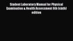 Read Book Student Laboratory Manual for Physical Examination & Health Assessment 6th (sixth)