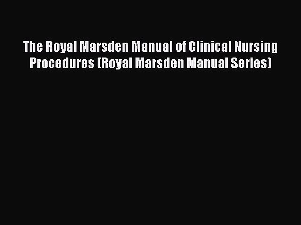 Read Book The Royal Marsden Manual of Clinical Nursing Procedures (Royal Marsden Manual Series)
