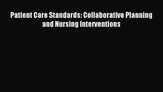 [PDF] Patient Care Standards: Collaborative Planning and Nursing Interventions Read Online