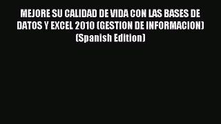 Download MEJORE SU CALIDAD DE VIDA CON LAS BASES DE DATOS Y EXCEL 2010 (GESTION DE INFORMACION)