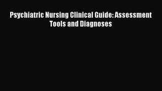 [PDF] Psychiatric Nursing Clinical Guide: Assessment Tools and Diagnoses Read Online