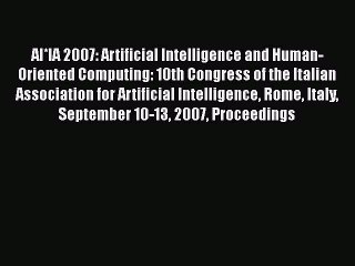 Read AI*IA 2007: Artificial Intelligence and Human-Oriented Computing: 10th Congress of the