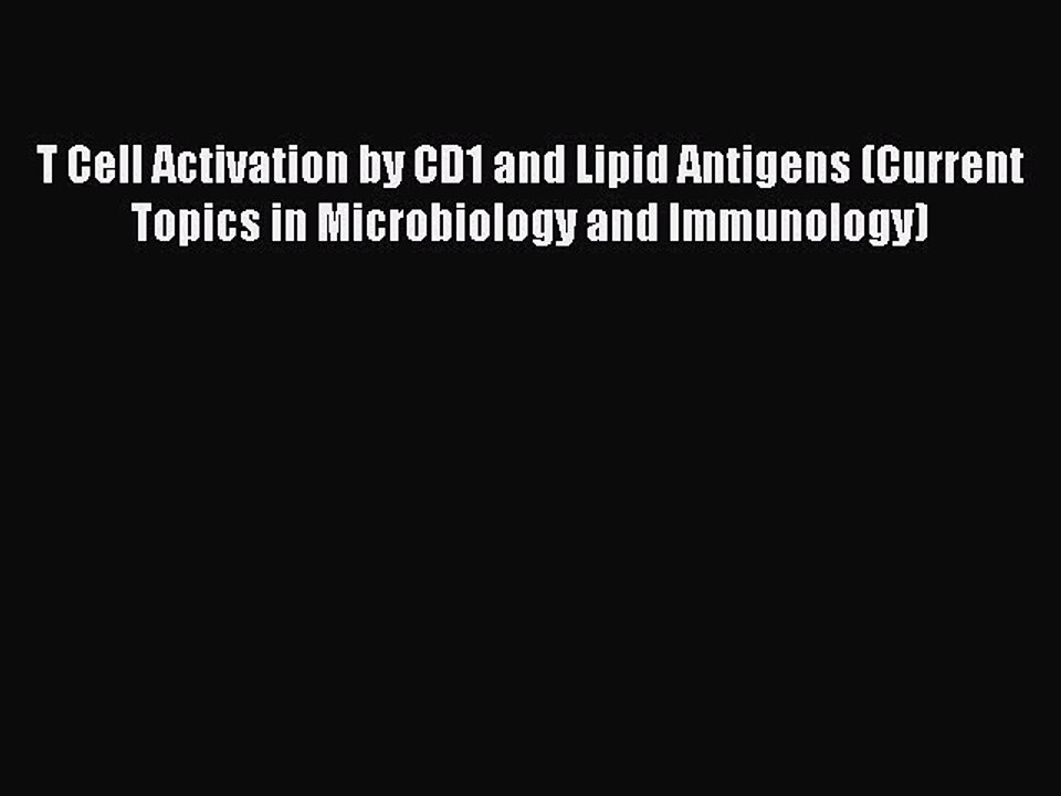 Read Book T Cell Activation by CD1 and Lipid Antigens (Current Topics in Microbiology and Immunology)