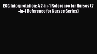 Read Book ECG Interpretation: A 2-in-1 Reference for Nurses (2-in-1 Reference for Nurses Series)