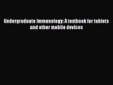 Read Book Undergraduate Immunology: A textbook for tablets and other mobile devices E-Book