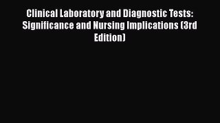 Read Book Clinical Laboratory and Diagnostic Tests: Significance and Nursing Implications (3rd