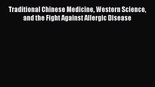 Download Book Traditional Chinese Medicine Western Science and the Fight Against Allergic Disease
