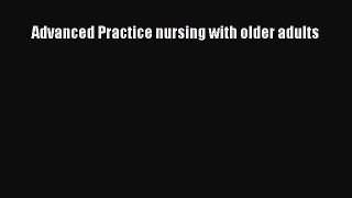 Read Book Advanced Practice nursing with older adults ebook textbooks