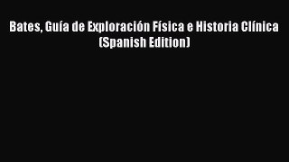 Read Book Bates GuÃ­a de ExploraciÃ³n FÃ­sica e Historia ClÃ­nica (Spanish Edition) ebook textbooks