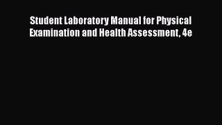 Read Book Student Laboratory Manual for Physical Examination and Health Assessment 4e E-Book