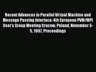 Read Recent Advances in Parallel Virtual Machine and Message Passing Interface: 4th European